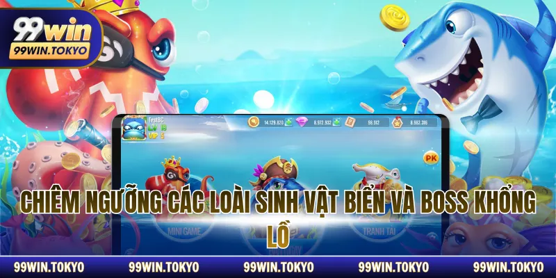 Chiêm ngưỡng các loài sinh vật biển và boss khổng lồ